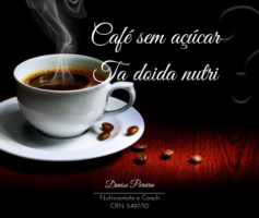 Café sem açúcar?… Tá doida Nutri?